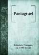 Pantagruel, Rabelais, Franc?ois, ca. 1490-1553? 