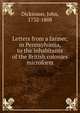 Letters from a farmer, in Pennsylvania, to the inhabitants of the British colonies microform, Dickinson, John, 1732-1808 