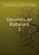 Oeuvres de Rabelais. 2, Rabelais, Fran?ois, ca. 1490-1553?,Moland, Louis, 1824-1899,Clouzot, Henri, 1865-1941 