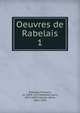Oeuvres de Rabelais. 1, Rabelais, Fran?ois, ca. 1490-1553?,Moland, Louis, 1824-1899,Clouzot, Henri, 1865-1941 