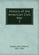 History of the American Civil War. 2, Draper John William 