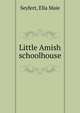 Little Amish schoolhouse, Seyfert, Ella Maie 