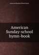American Sunday-school hymn-book., American Sunday School Union. 
