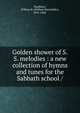Golden shower of S.S. melodies : a new collection of hymns and tunes for the Sabbath school /, Bradbury, William B. (William Batchelder), 1816-1868. 