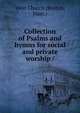 Collection of Psalms and hymns for social and private worship /, Committee of the West Parish in Boston 
