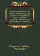 Selection of Psalms and hymns, embracing all the varieties of subject and metre : suitable for private devotion and the worship of churches /, Emerson, William, 1769-1811. 