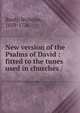 New version of the Psalms of David : fitted to the tunes used in churches /, Brady, Nicholas, 1659-1726. 