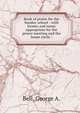 Book of praise for the Sunday school : with hymns and tunes appropriate for the prayer meeting and the home circle /, Bell, George A. 