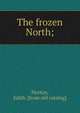 The frozen North;, Horton, Edith. [from old catalog] 