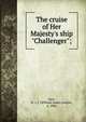 The cruise of Her Majesty's ship "Challenger";, Spry, W. J. J. (William James Joseph), d. 1906 