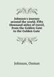 Johnson's journey around the world. Fifty thousand miles of travel, from the Golden Gate to the Golden Gate, Johnson, Osmun 