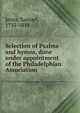 Selection of Psalms and hymns, done under appointment of the Philadelphian Association., Jones, Samuel, 1735-1814, 