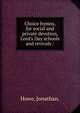 Choice hymns, for social and private devotion, Lord's Day schools and revivals /, Howe, Jonathan. 