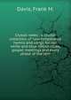 Crystal notes : a choice collection of new temperance hymns and songs for red, white and blue ribbon clubs, gospel meetings and every phase of the tem, Davis, Frank M. 