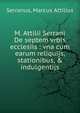 M. Attilii Serrani De septem vrbis ecclesiis : vna cum earum reliquijs, stationibus, & indulgentijs, Serranus, Marcus Attilius 