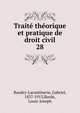 Trait thorique et pratique de droit civil. 28, Baudry-Lacantinerie, Gabriel, 1837-1913,Barde, Louis-Joseph 