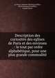 Description des curiosit?s des eglises de Paris et des environs . : le tout par ordre alphab?tique, pour une plus grande commodit?, Le F?vre, Antoine Martial,Gueffier, Pierre Fran?ois,Gueffier, Claude Pierre 