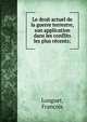 Le droit actuel de la guerre terrestre, son application dans les conflits les plus r?cents;, Longuet, Fran?ois 