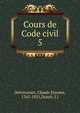 Cours de Code civil. 5, Delvincourt, Claude Etienne, 1762-1831,Drault, J.J 