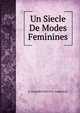 Un Siecle De Modes Feminines, G. CHARPENTIER ET E. FASQUELLE 