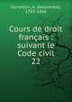 Cours de droit franais : suivant le Code civil. 22, Duranton, A. (Alexandre), 1783-1866 