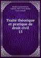 Trait thorique et pratique de droit civil. 15, Baudry-Lacantinerie, Gabriel, 1837-1913,Barde, Louis-Joseph 