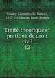 Trait thorique et pratique de droit civil. 12, Baudry-Lacantinerie, Gabriel, 1837-1913,Barde, Louis-Joseph 