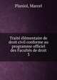 Traite elementaire de droit civil conforme au programme officiel des Facultes de droit, Planiol, Marcel 