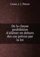 De la clause prohibitive d'ali?ner en dehors des cas pr?vus par la loi, Coste, J. J. Pierre 