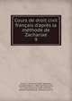 Cours de droit civil fran?ais d'apr?s la m?thode de Zachariae, Aubry, C. (Charles), 1803-1883,Rau, Charles Fr?d?ric, 1803-1877,Zachari?, K. S. (Karl Salomo), 1769-1843,Rau, Gaston,Falcimaigne, Charles,Gault, M 