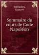 Sommaire du cours de Code Napoleon, Bressolles, Gustave 