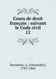 Cours de droit franais : suivant le Code civil. 12, Duranton, A. (Alexandre), 1783-1866 
