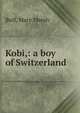 Kobi,: a boy of Switzerland, Buff, Mary Marsh 