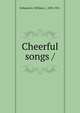 Cheerful songs /, Kirkpatrick, William J., 1838-1921. 
