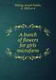 A bunch of flowers for girls microform, Willing, Jennie Fowler, b. 1833 or 4 