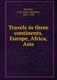 Travels in three continents. Europe, Africa, Asia, Buckley, J. M. (James Monroe), 1836-1920 