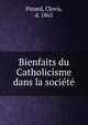 Bienfaits du Catholicisme dans la societe, Pinard, Clovis, d. 1865 