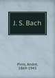 J. S. Bach, Pirro, Andr?, 1869-1943 