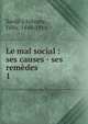 Le mal social : ses causes - ses remdes .. 1, Sard? y Salvany, F?lix, 1844-1916 