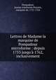 Lettres de Madame la marquise de Pompadour microforme : depuis 1753 jusqu'? 1762, inclusivement, Pompadour, Jeanne Antoinette Poisson, marquise de, 1721-1764 