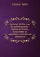 Lectures faciles pour les commen?ants : le?ons de choses, historiettes et anecdotes, exercises de me?moire, Lazare, Jules 