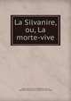 La Silvanire, ou, La morte-vive, Mairet, Jean de, 1604-1686,Mairet, Jean de, 1604-1686. Autres oeuvres lyriques du sieur Mairet 
