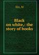 Black on white,: the story of books, M. Ilin 