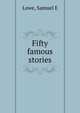 Fifty famous stories, Samuel E. Lowe 