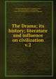 The Drama; its history; literature and influence on civilization. v.2, Bates, Alfred, ed 