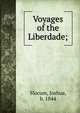 Voyages of the Liberdade;, Slocum, Joshua, b. 1844 