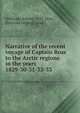Narrative of the recent voyage of Captain Ross to the Arctic regions in the years 1829-30-31-32-33, [Williams, Edwin], 1797-1854, [from old catalog] comp 