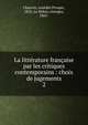 La littrature franaise par les critiques contemporains : choix de jugements. 2, Chauvin, Am?d?e Prosper, 1852-,Le Bidois, Georges, 1863- 