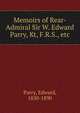 Memoirs of Rear-Admiral Sir W. Edward Parry, Kt, F.R.S., etc., Parry, Edward, 1830-1890 