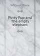 Pinky Pup and The empty elephant, Willson, Dixie 